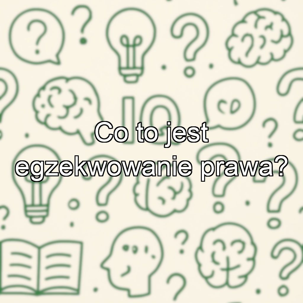 Co to jest egzekwowanie prawa?