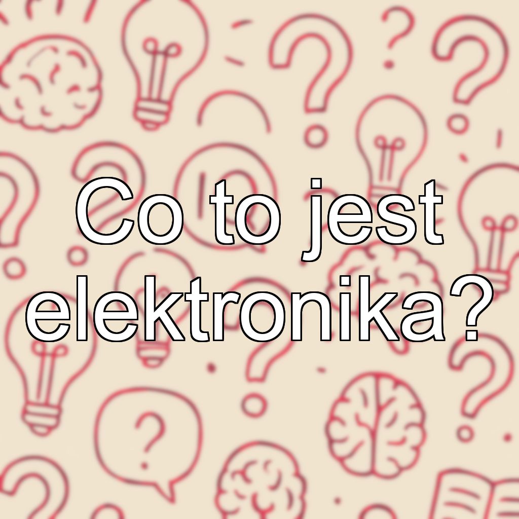 Co to jest elektronika?