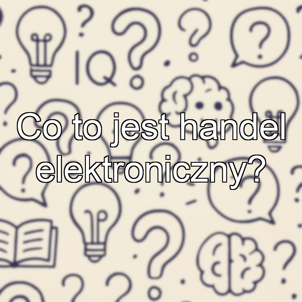 Co to jest handel elektroniczny?