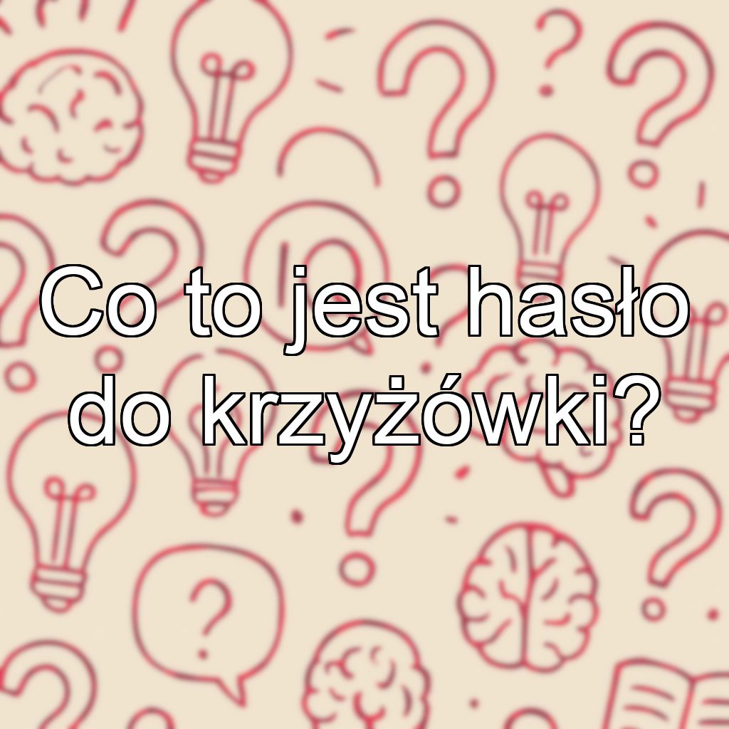 Co to jest hasło do krzyżówki?