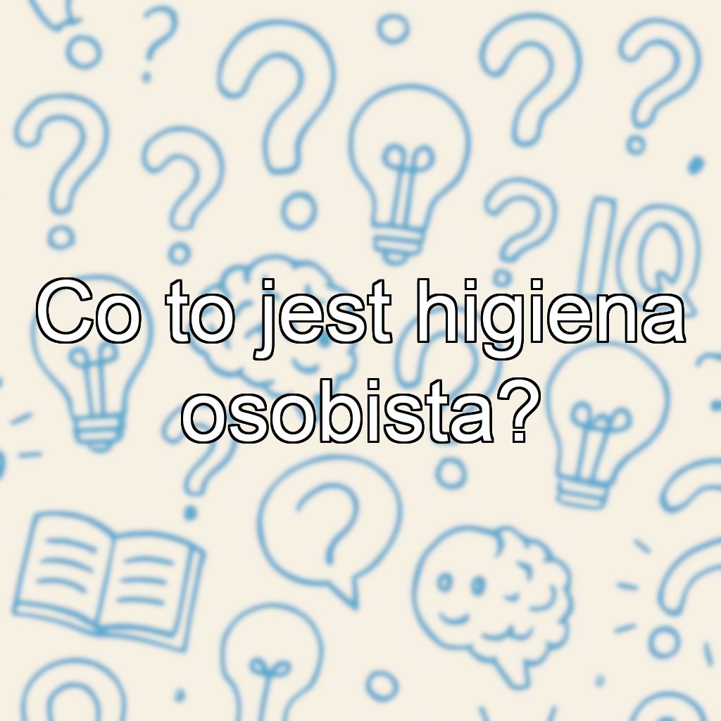 Co to jest higiena osobista?