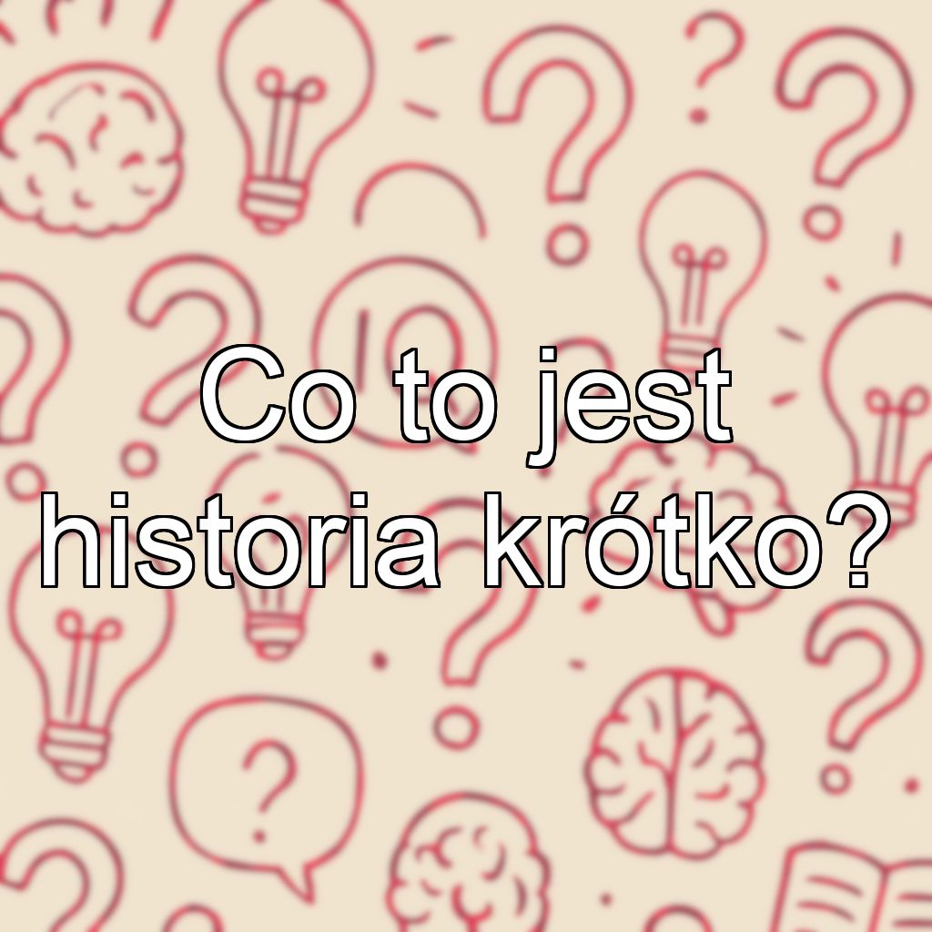 Co to jest historia krótko?