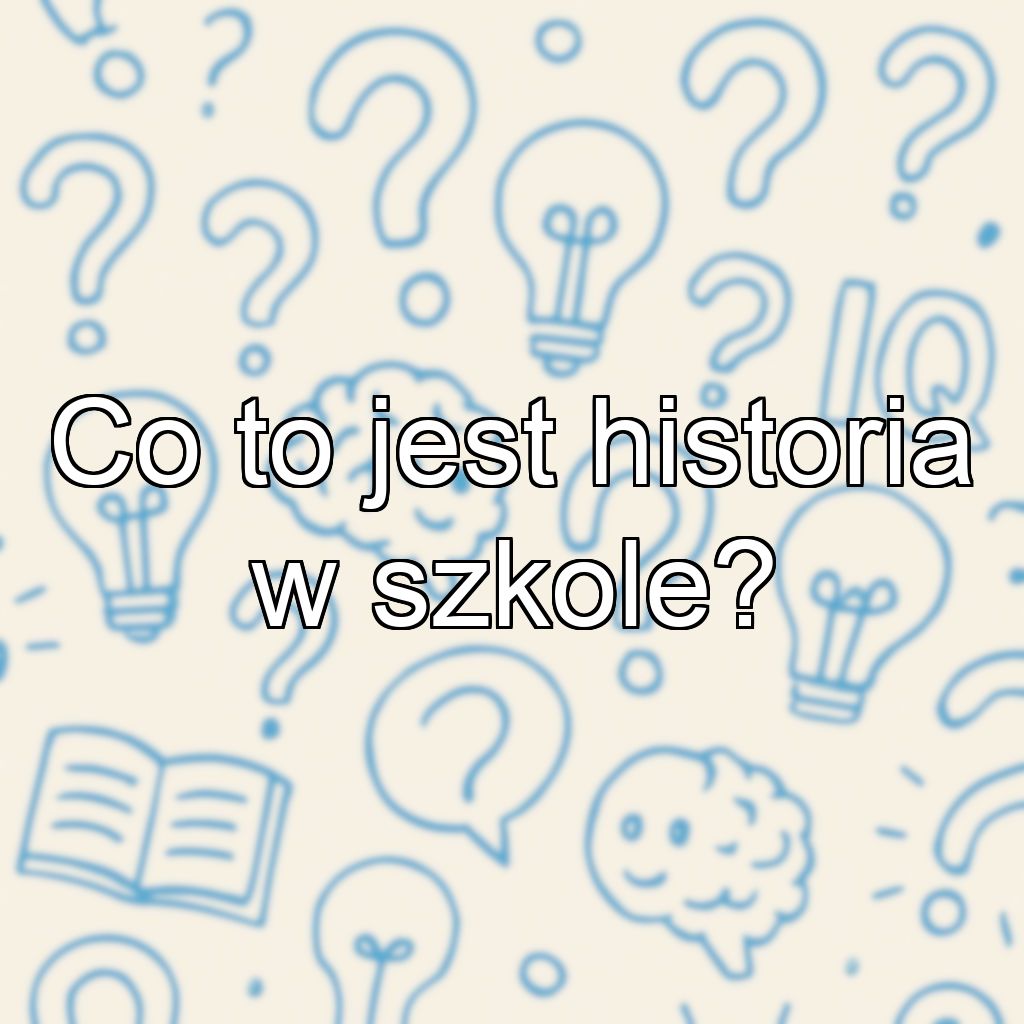 Co to jest historia w szkole?