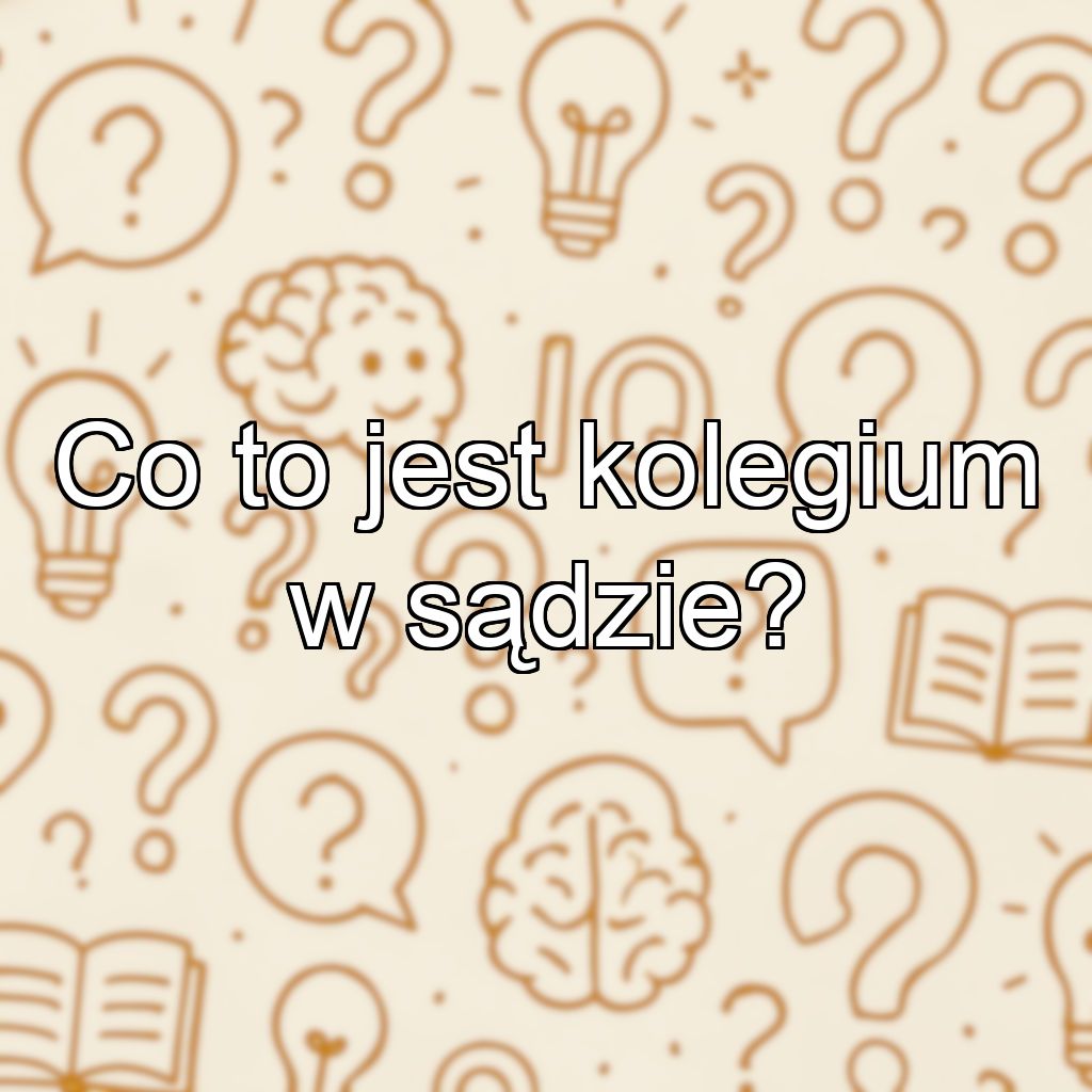 Co to jest kolegium w sądzie?