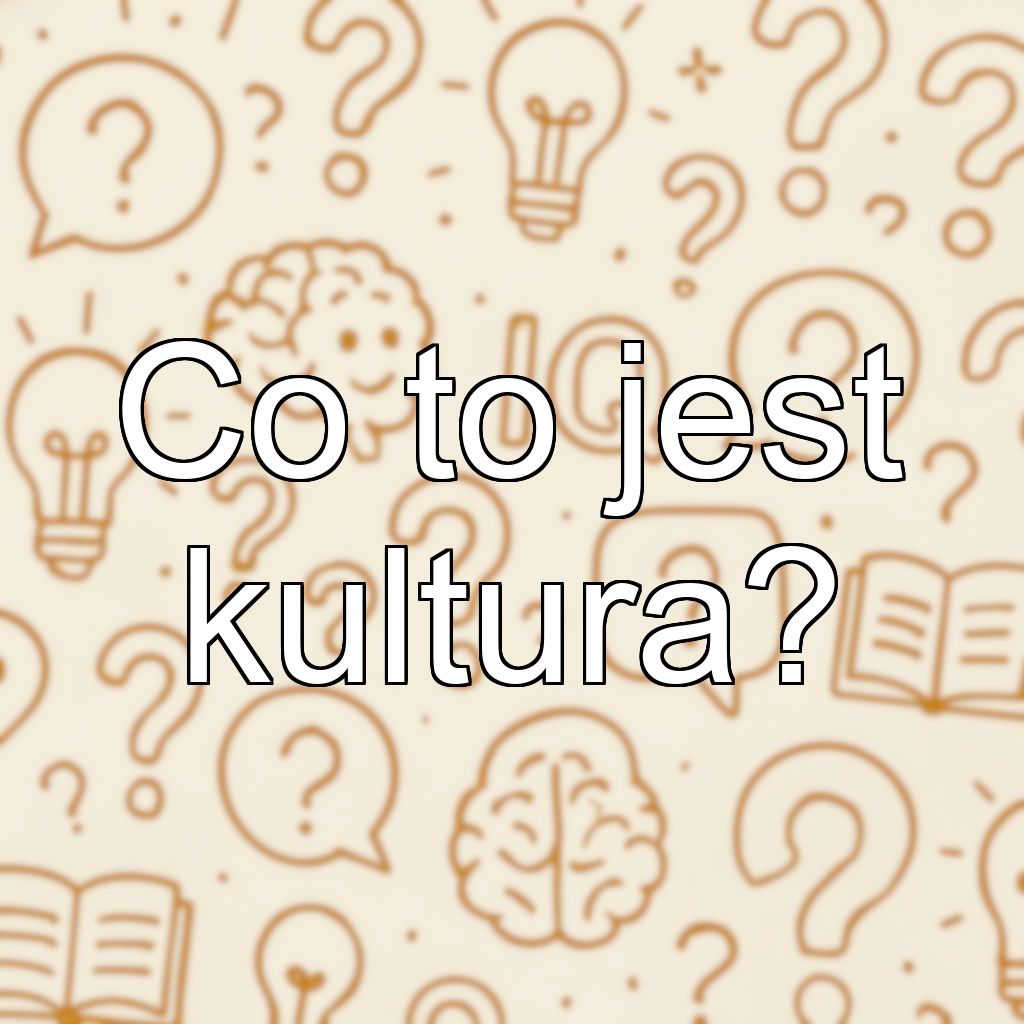 Co to jest kultura?