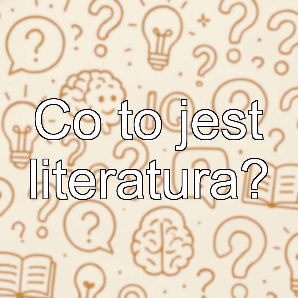 Co to jest literatura?
