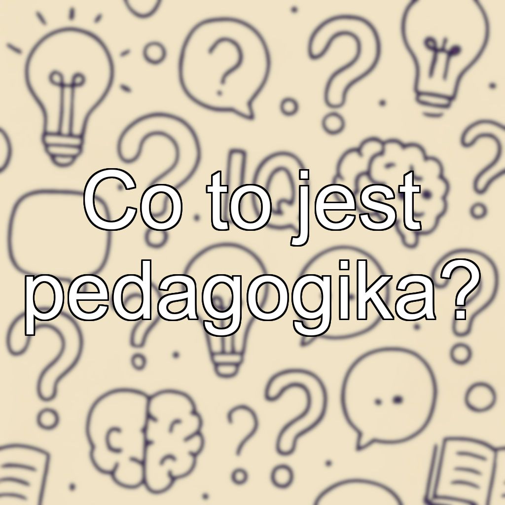 Co to jest pedagogika?