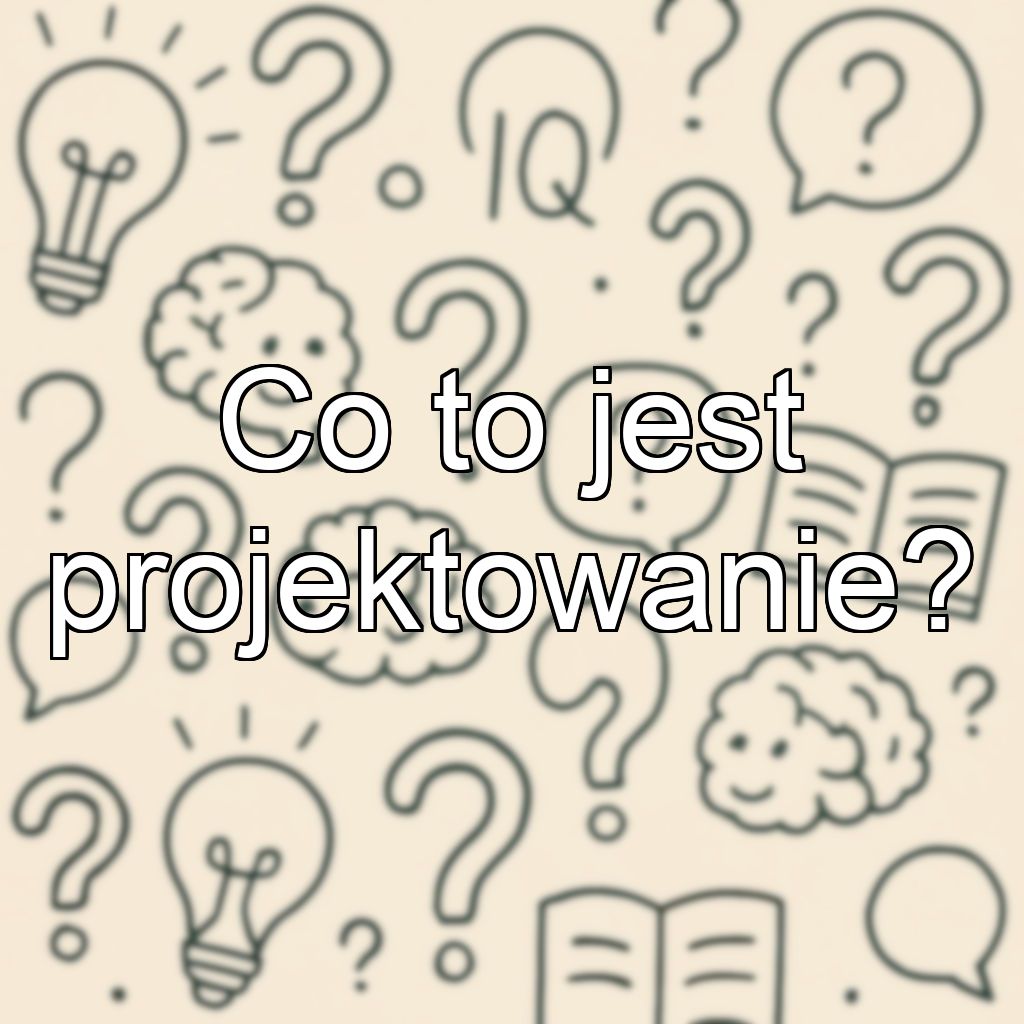 Co to jest projektowanie?