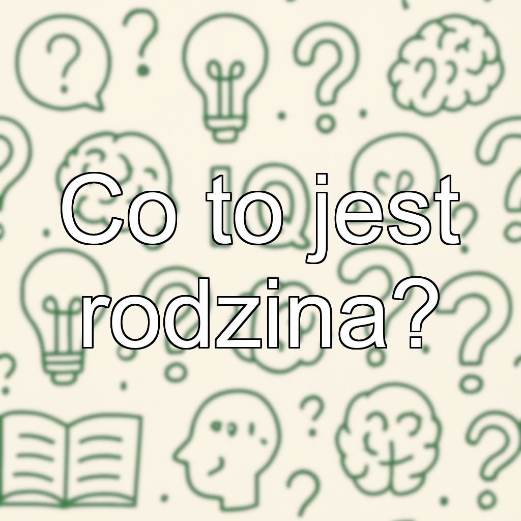 Co to jest rodzina?