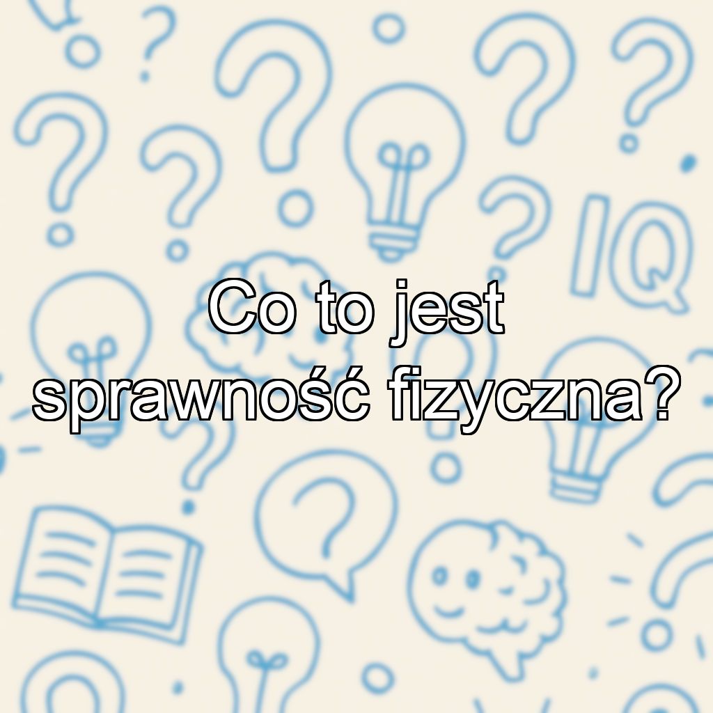 Co to jest sprawność fizyczna?