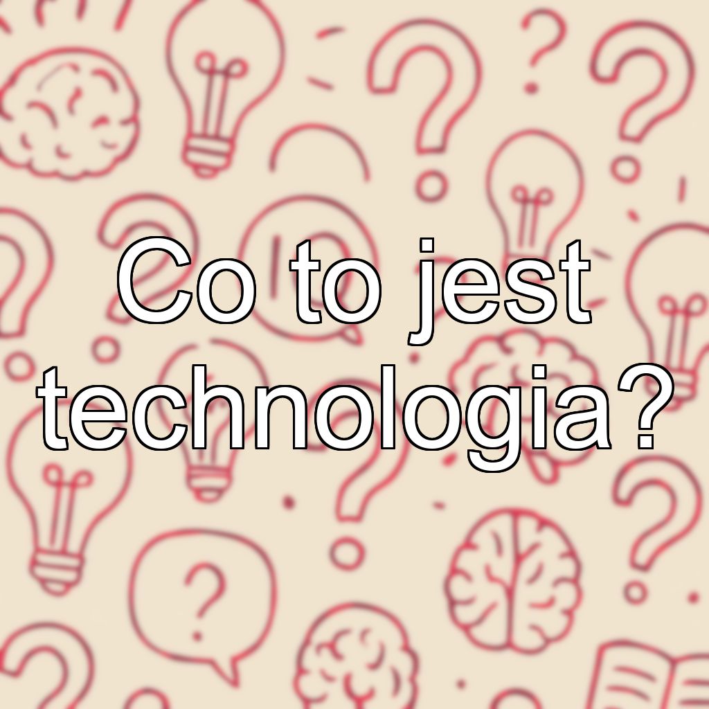 Co to jest technologia?