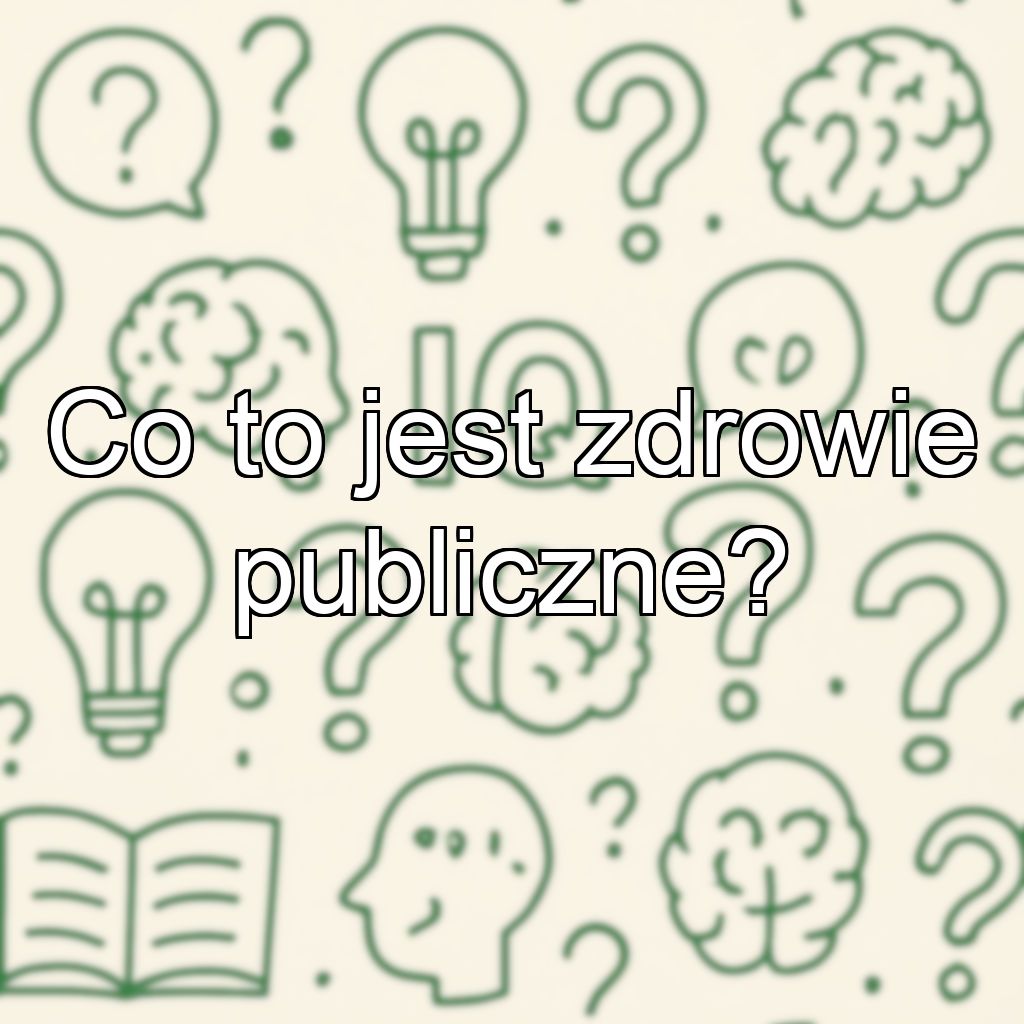 Co to jest zdrowie publiczne?