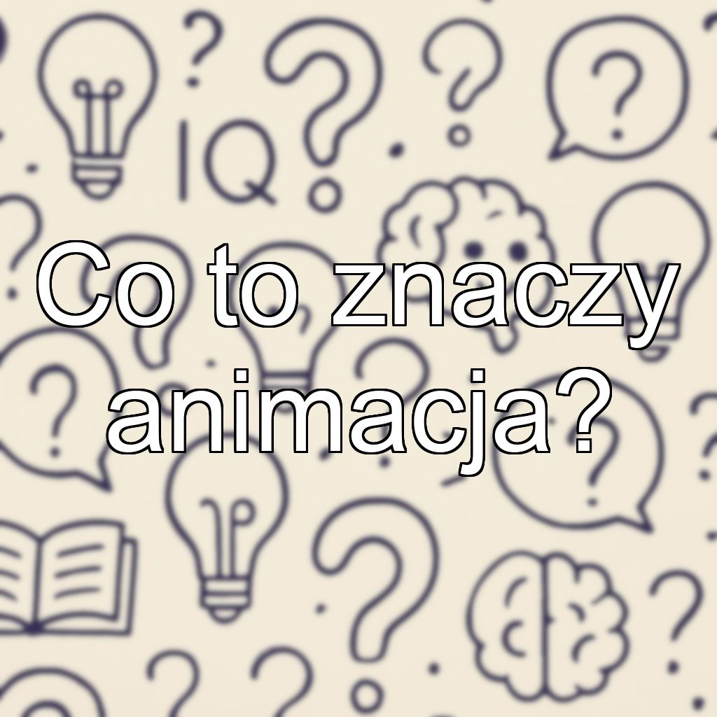 Co to znaczy animacja?