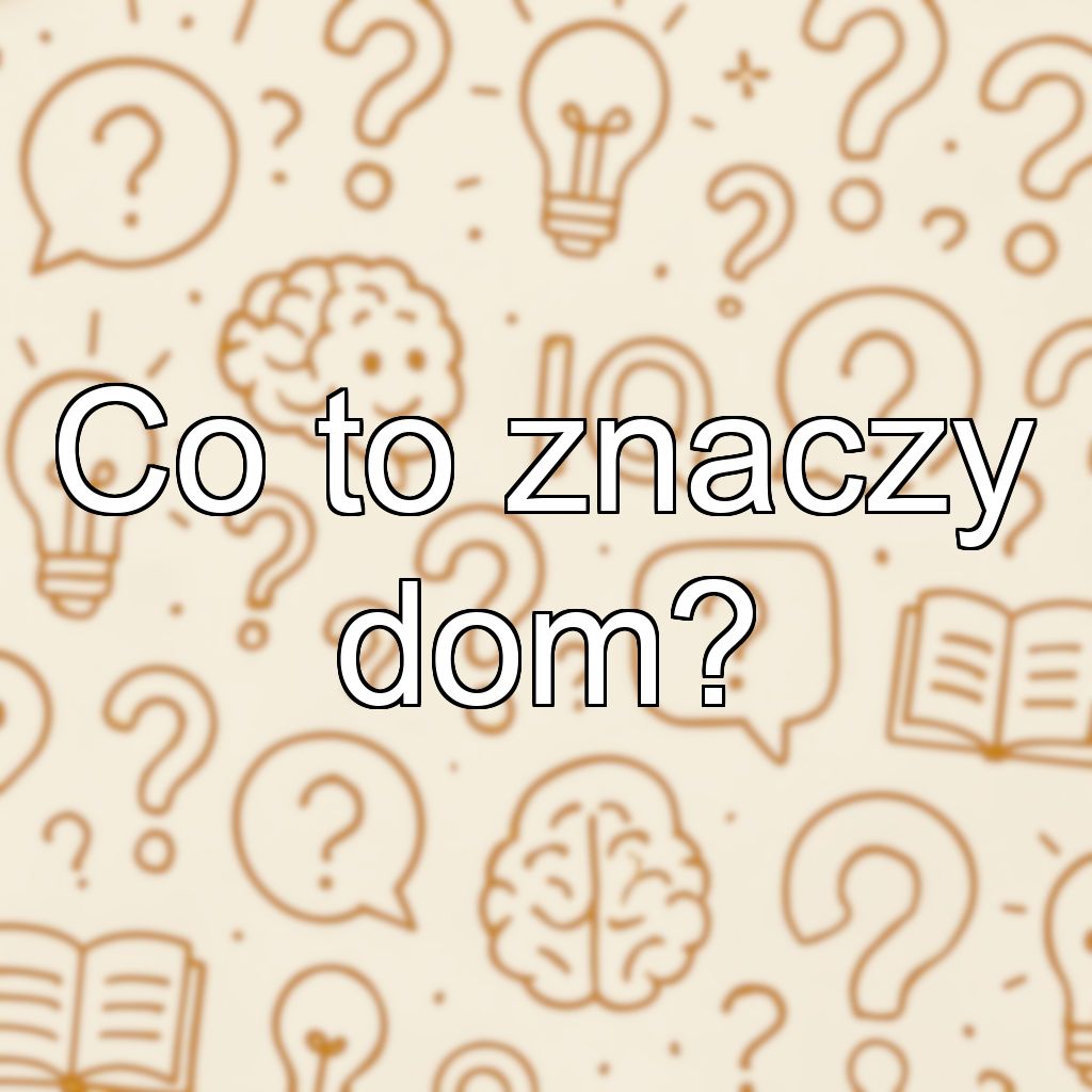 Co to znaczy dom?