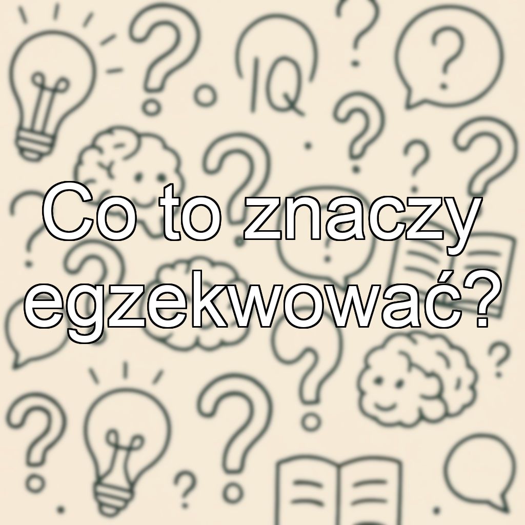 Co to znaczy egzekwować?