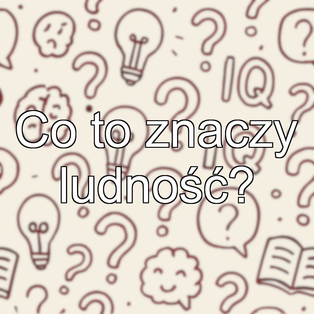 Co to znaczy ludność?