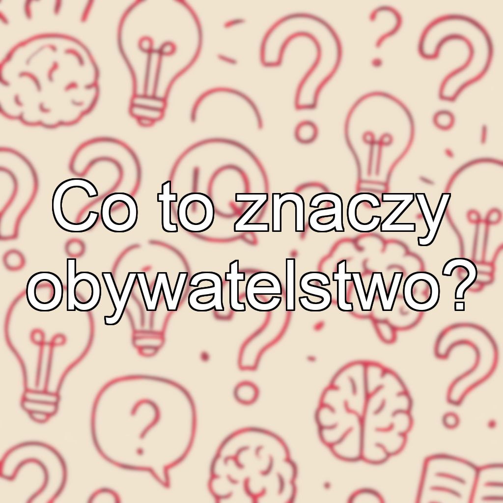 Co to znaczy obywatelstwo?