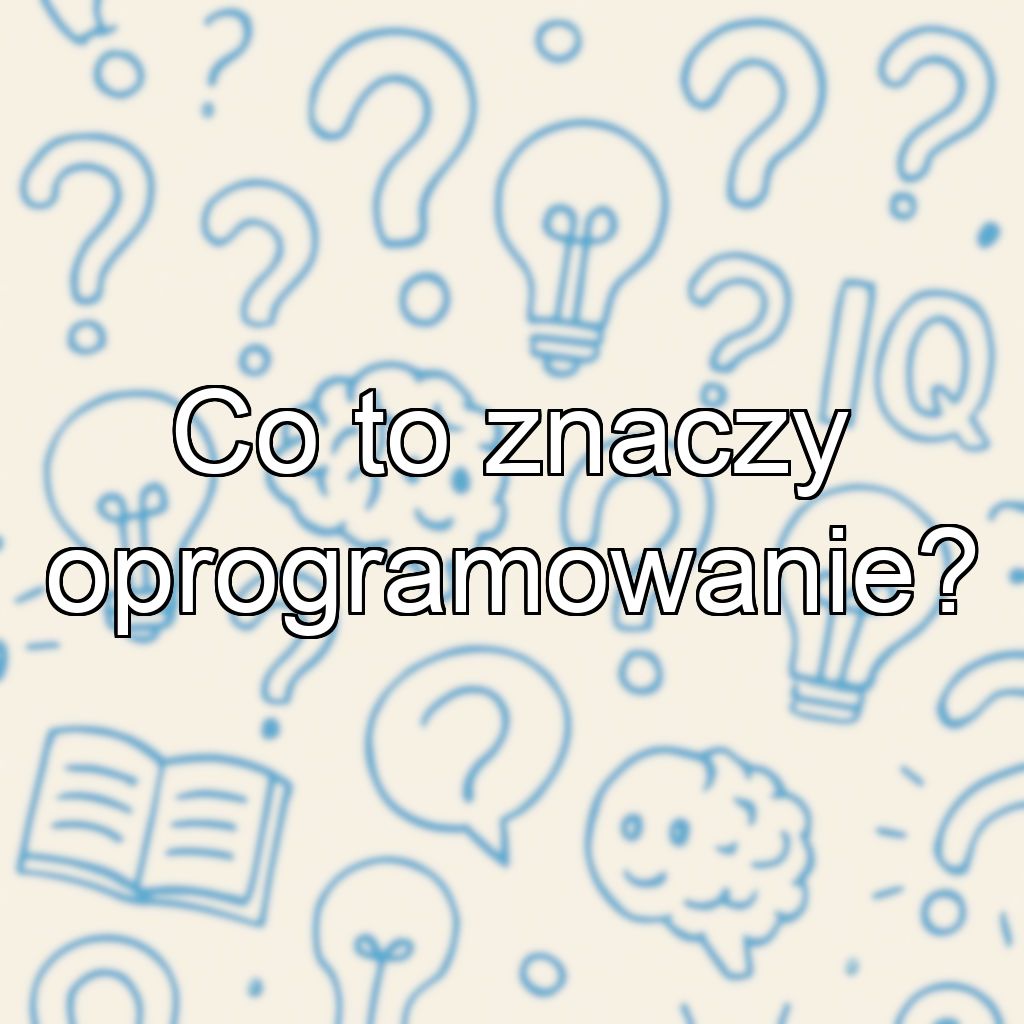 Co to znaczy oprogramowanie?