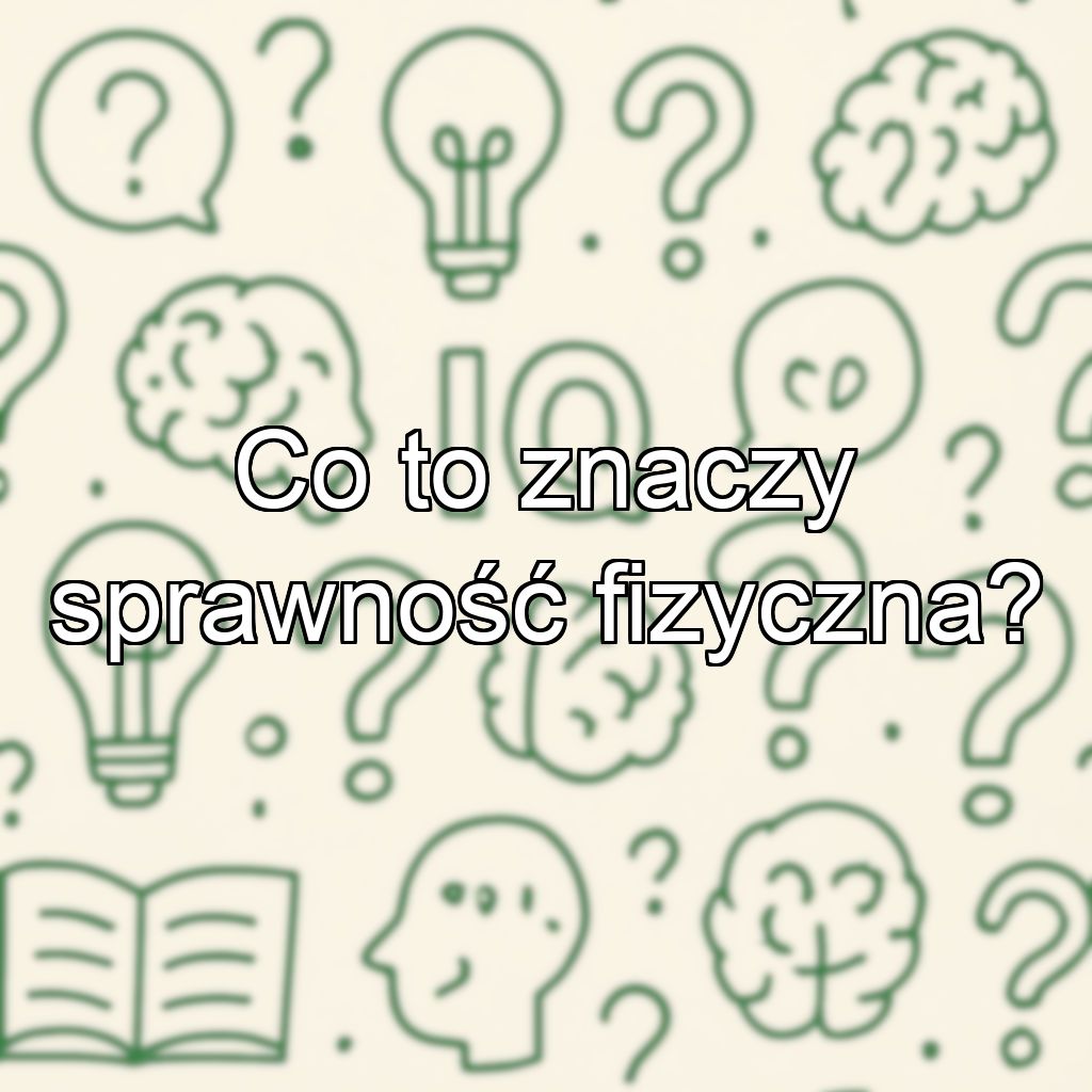 Co to znaczy sprawność fizyczna?