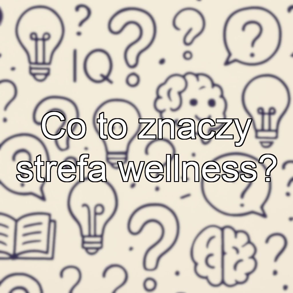 Co to znaczy strefa wellness?