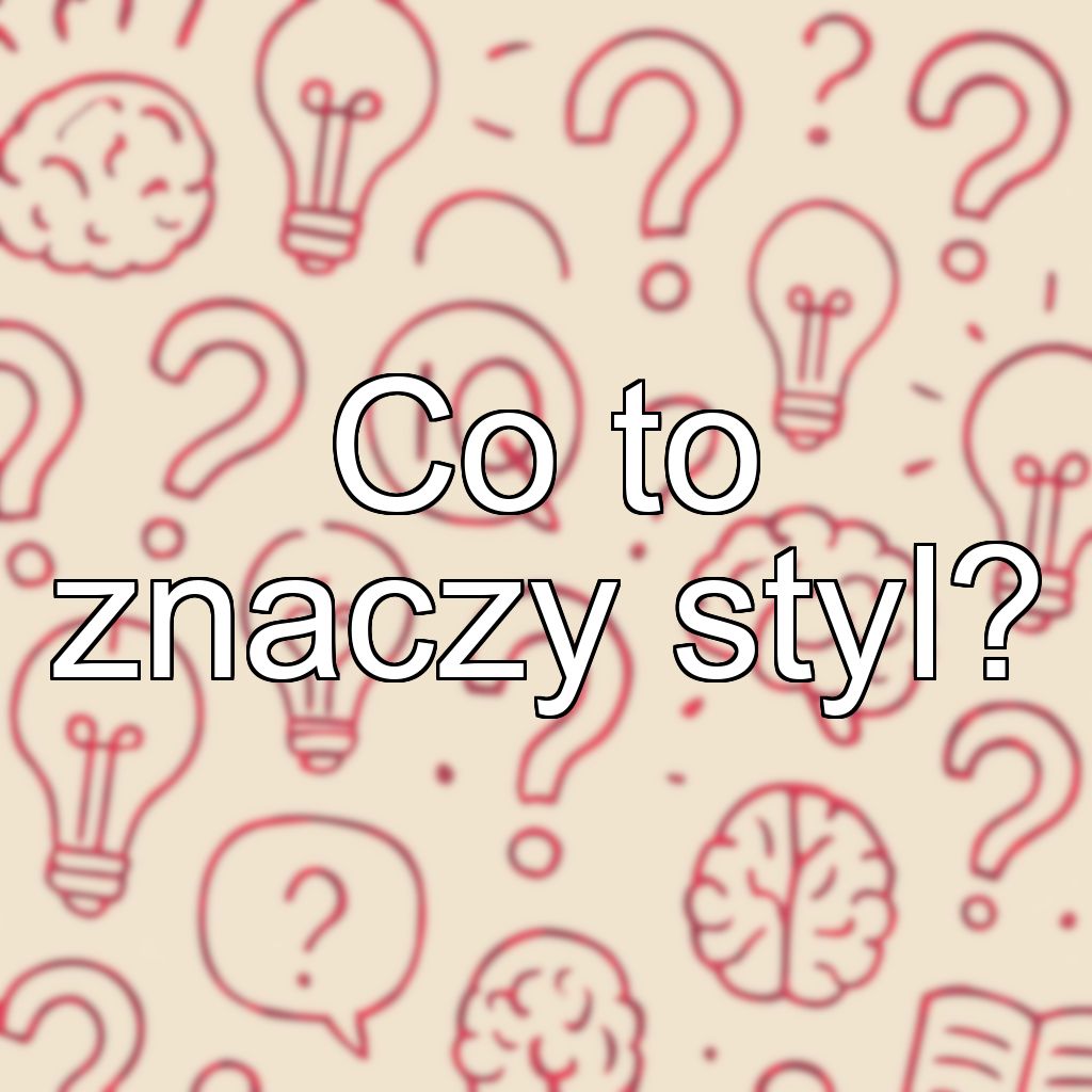 Co to znaczy styl?