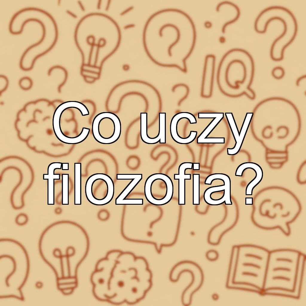 Co uczy filozofia?