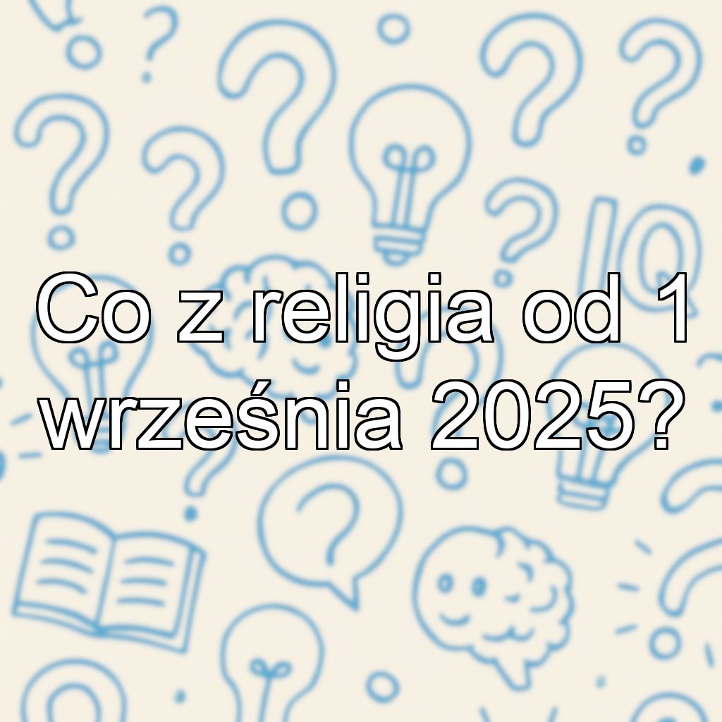 Co z religia od 1 września 2025?