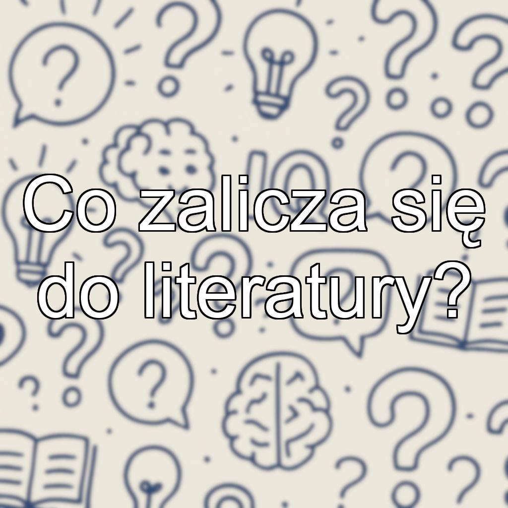 Co zalicza się do literatury?