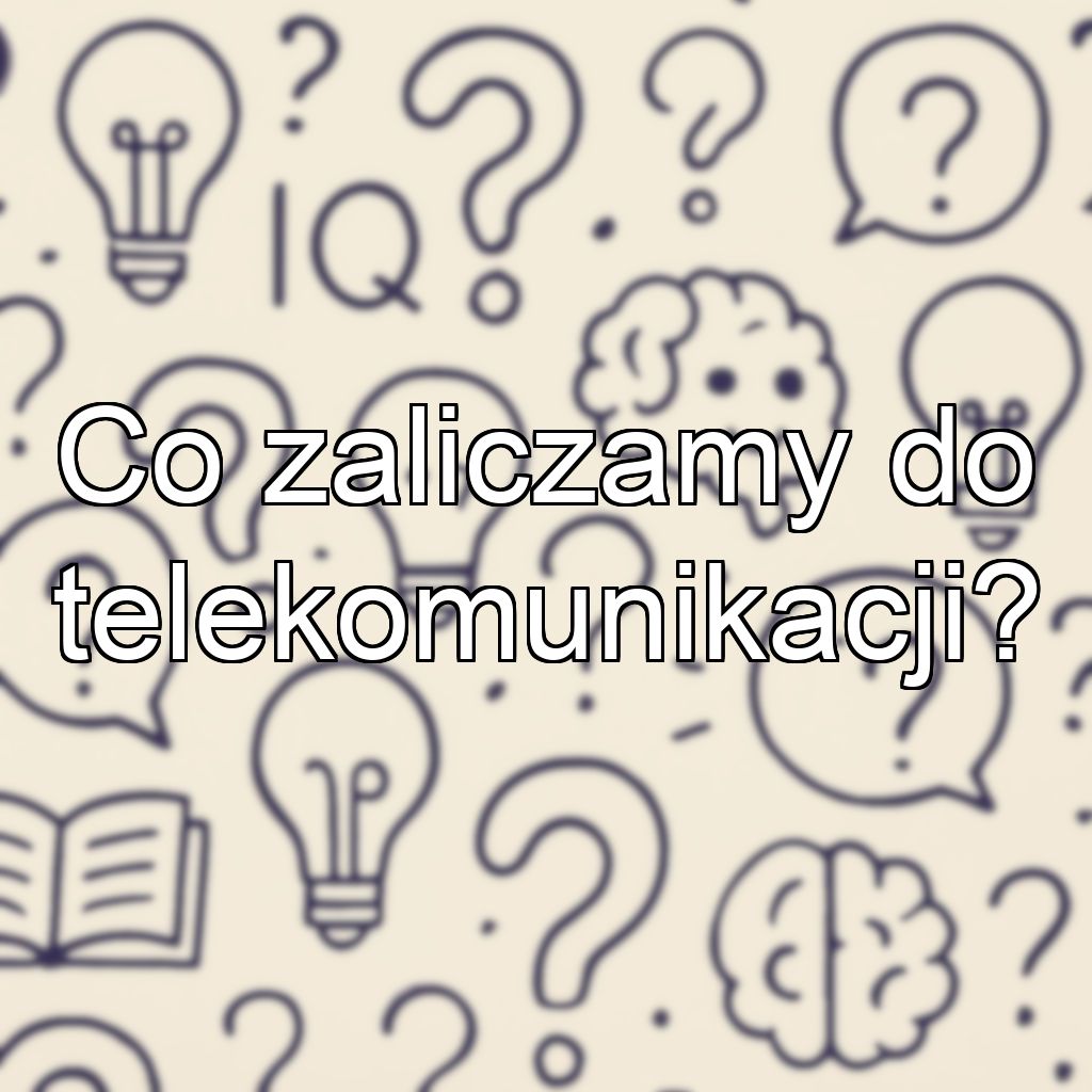 Co zaliczamy do telekomunikacji?