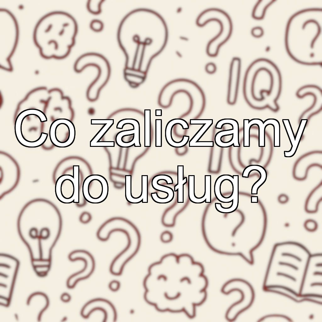 Co zaliczamy do usług?