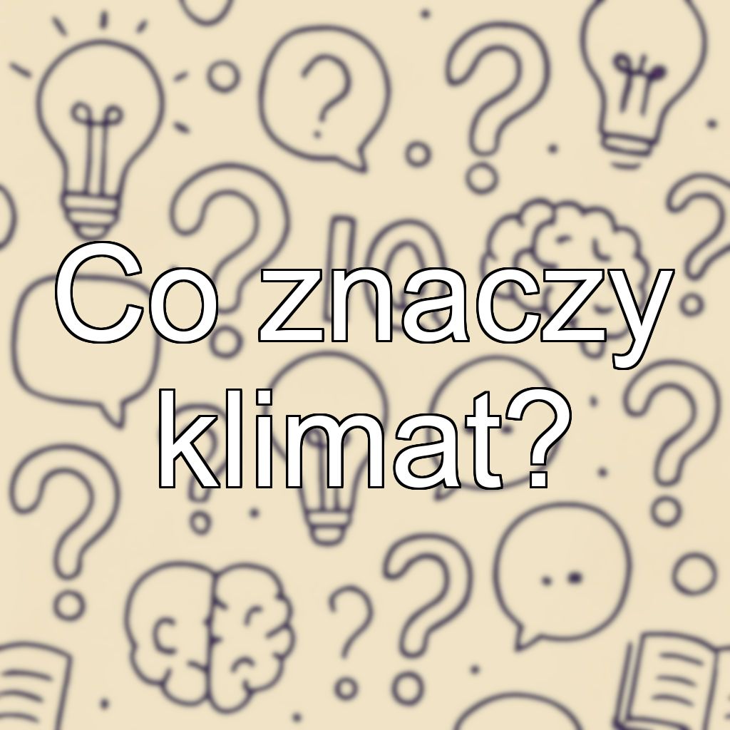 Co znaczy klimat?