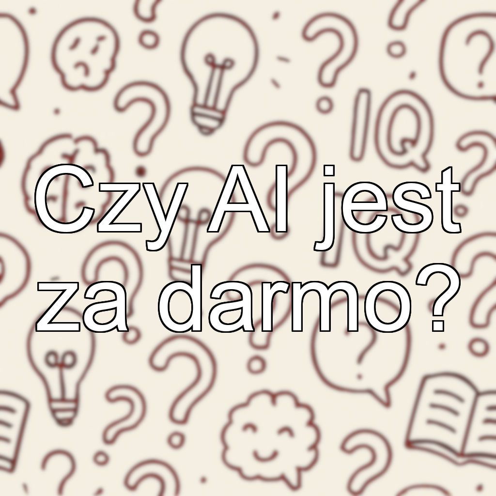 Czy AI jest za darmo?