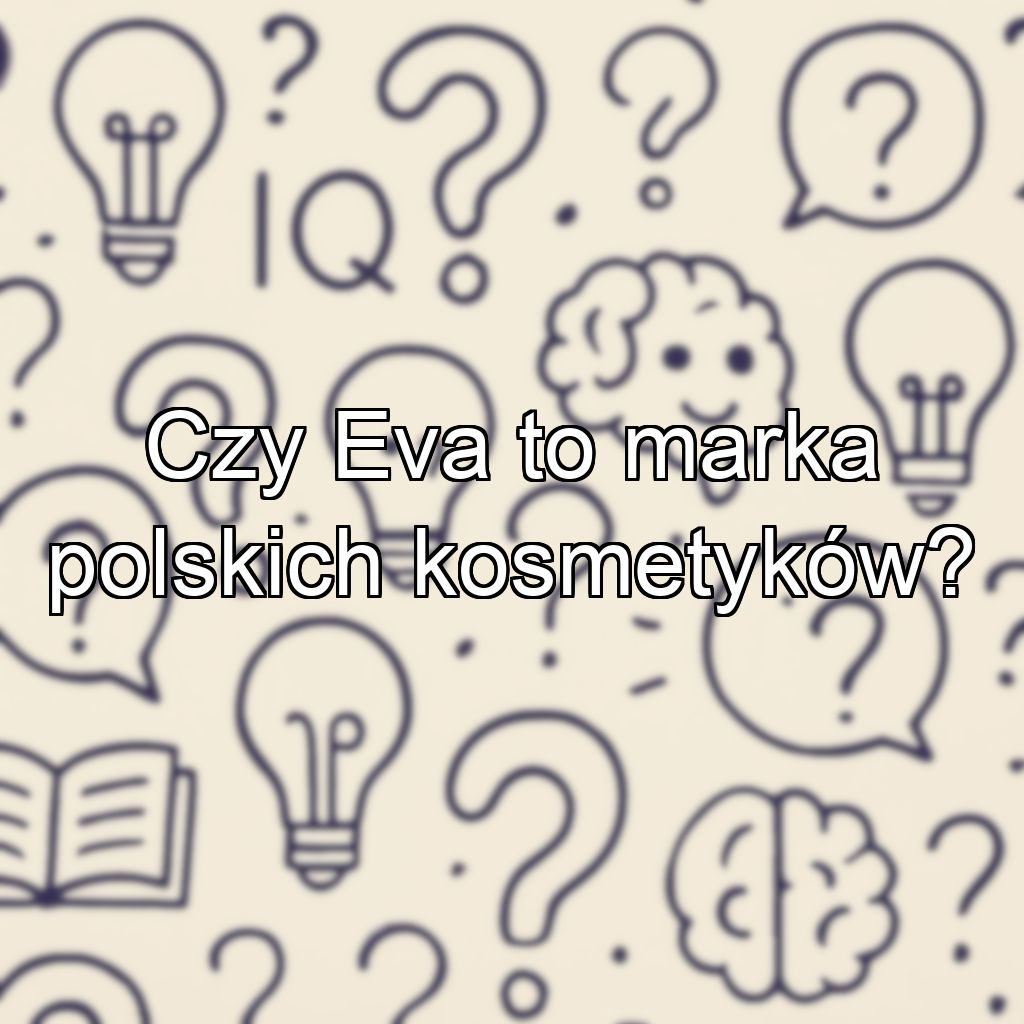 Czy Eva to marka polskich kosmetyków?