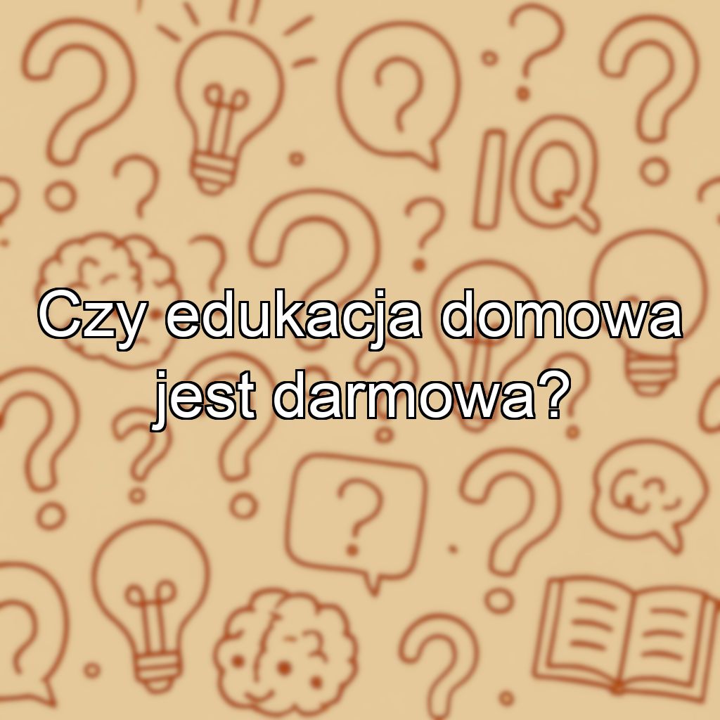 Czy edukacja domowa jest darmowa?
