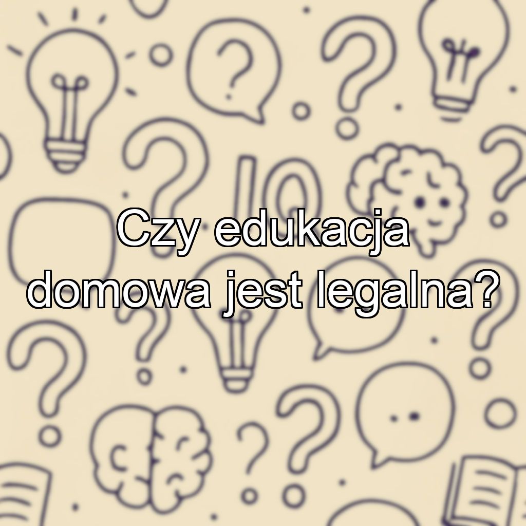 Czy edukacja domowa jest legalna?