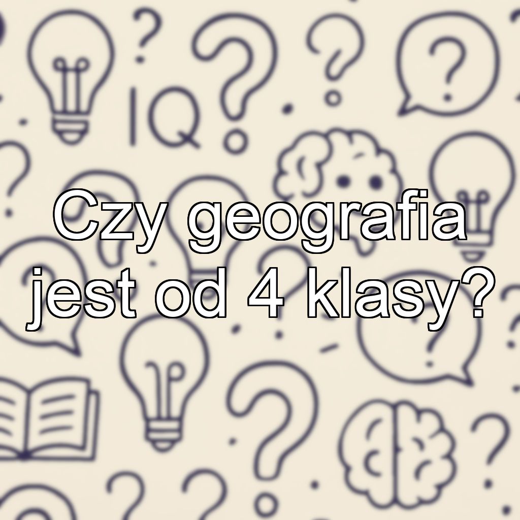 Czy geografia jest od 4 klasy?