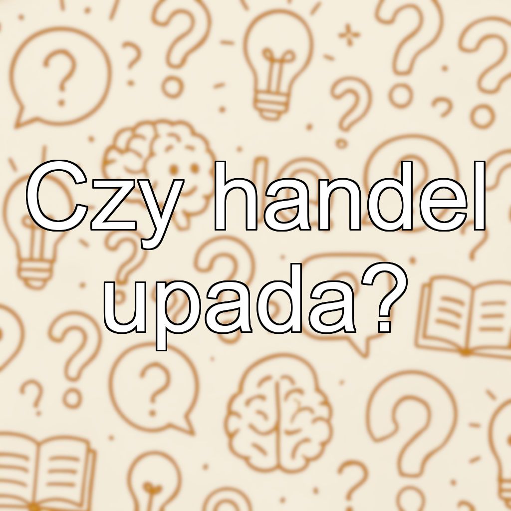 Czy handel upada?