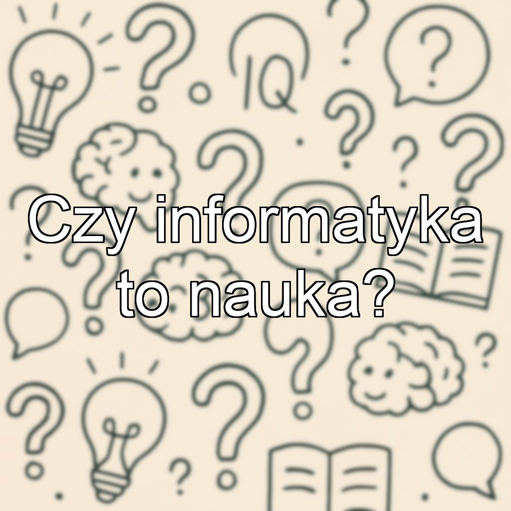 Czy informatyka to nauka?