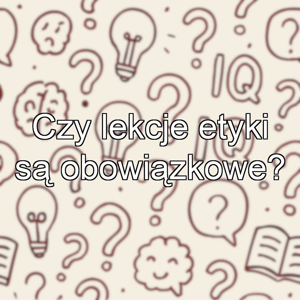 Czy lekcje etyki są obowiązkowe?