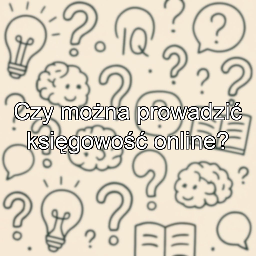 Czy można prowadzić księgowość online?