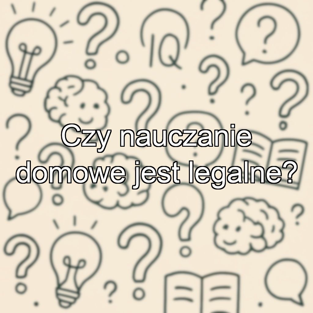 Czy nauczanie domowe jest legalne?