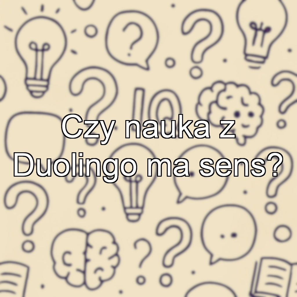 Czy nauka z Duolingo ma sens?