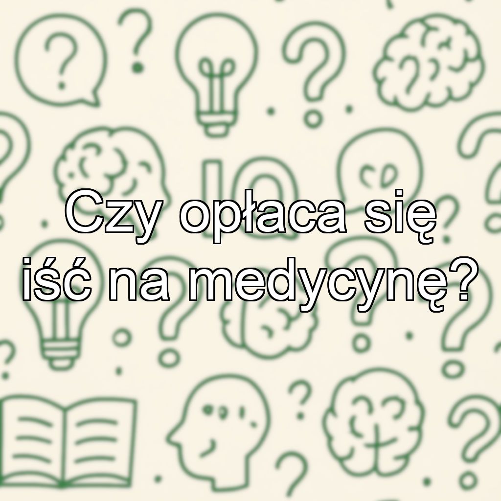 Czy opłaca się iść na medycynę?