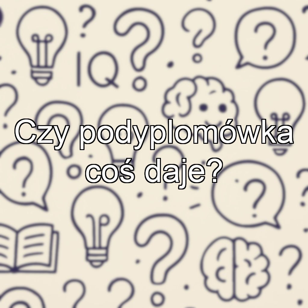 Czy podyplomówka coś daje?
