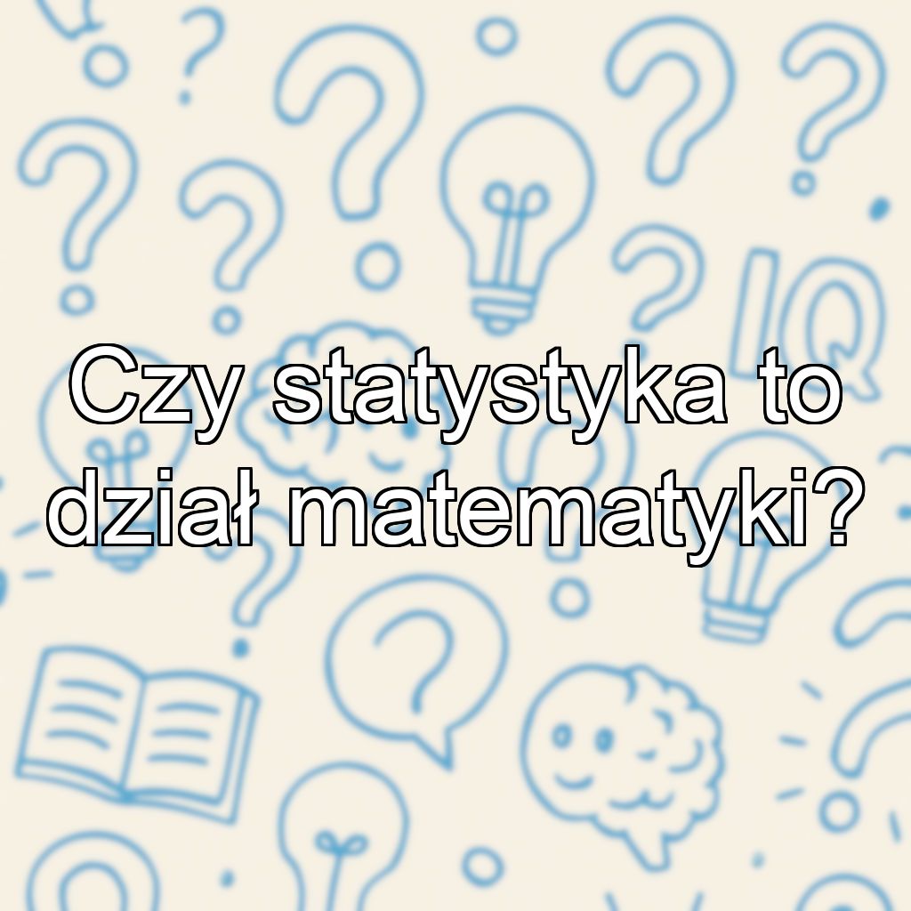 Czy statystyka to dział matematyki?