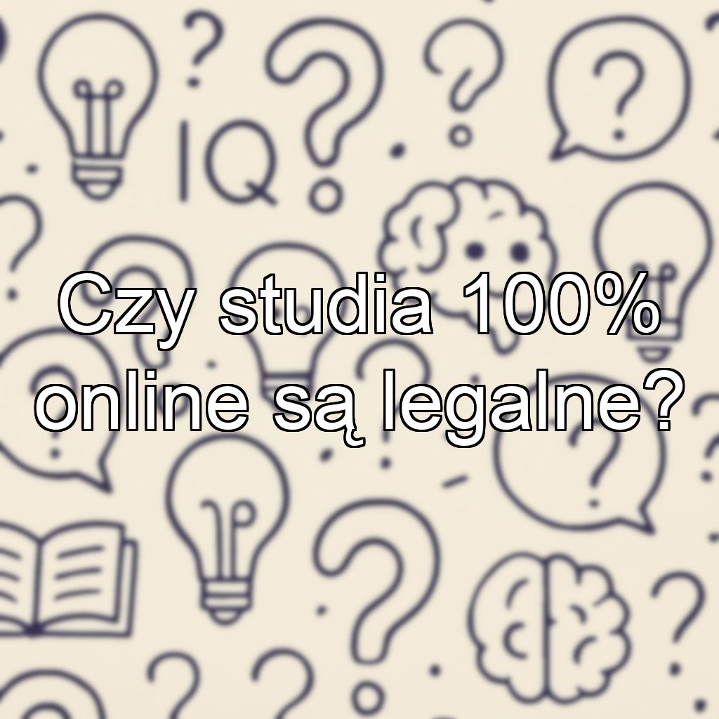 Czy studia 100% online są legalne?
