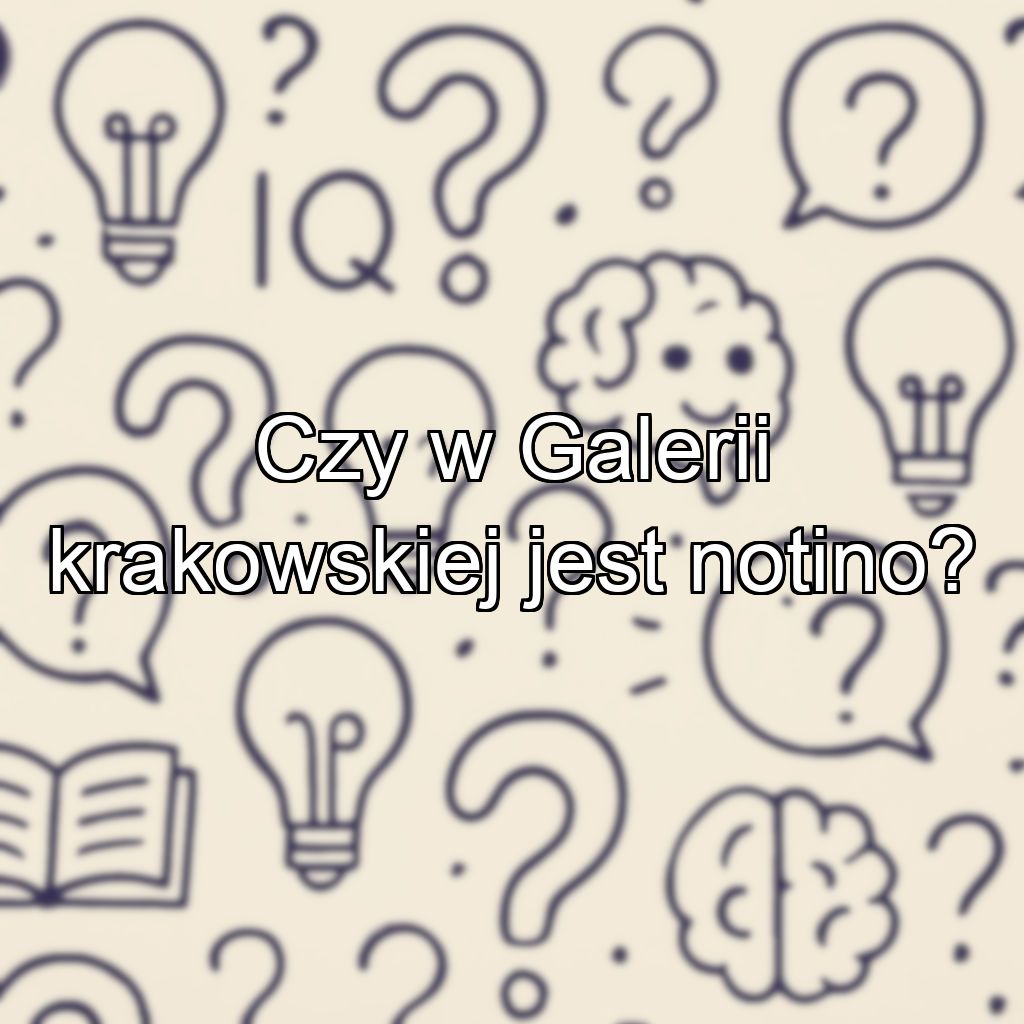 Czy w Galerii krakowskiej jest notino?