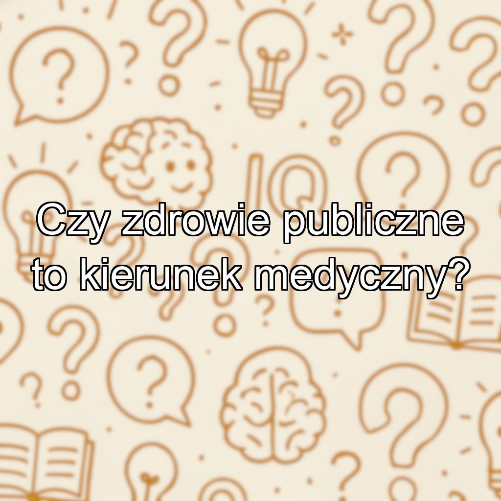 Czy zdrowie publiczne to kierunek medyczny?