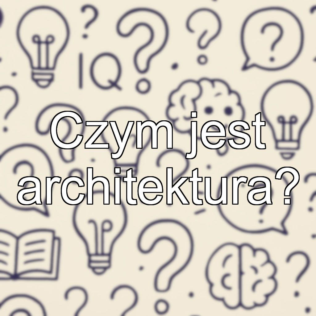 Czym jest architektura?