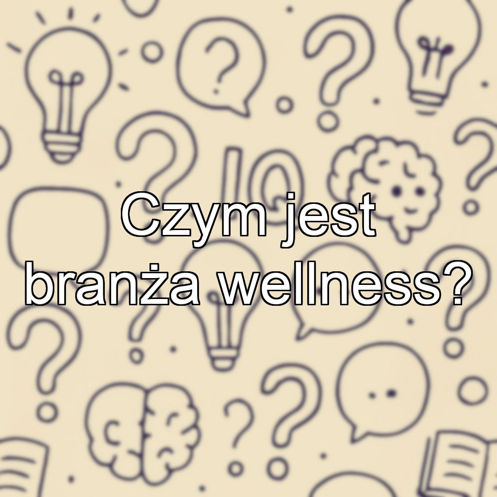 Czym jest branża wellness?